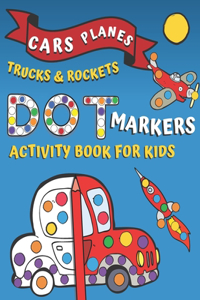 Dot Markers Cars Trucks Planes Rockets! Activity Book for Kids