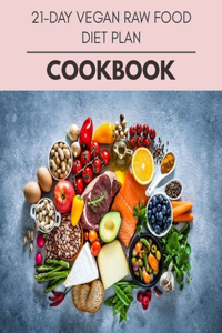 21-day Vegan Raw Food Diet Plan Cookbook