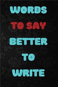 Words to Say Better to Write