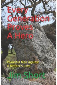 Every Generation Proves a Hero