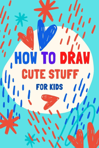 how to draw cute stuff for kids