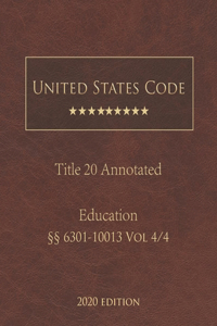 United States Code Annotated Title 20 Education 2020 Edition §§6301-10013 Vol 4/4