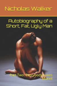 Autobiography of a Short, Fat, Ugly Man