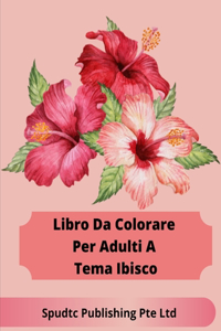 Libro Da Colorare Per Adulti A Tema Ibisco