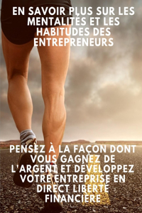 En savoir plus sur les mentalités et les habitudes des entrepreneurs: pensez à la façon dont vous gagnez de l'argent et développez votre entreprise en direct Liberté financière