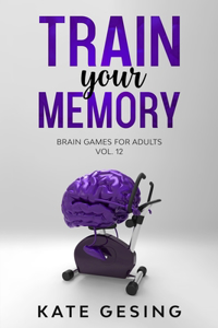 Train your Memory Vol. 12: Brain games for adults