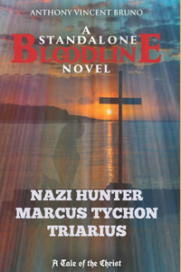 Nazi Hunter Marcus Tychon Triarius: A Standalone Bloodline Novel