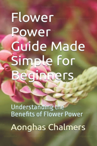 Flower Power Guide Made Simple for Beginners