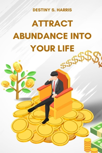 Attract Abundance Into Your Life