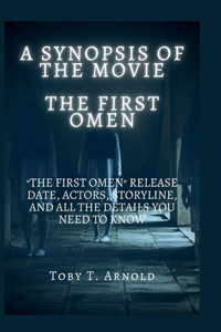 Synopsis of the Movie the First Omen: "The First Omen" Release Date, actors, storyline, and all the details you need to know