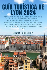 Guía Turística de Lyon 2024