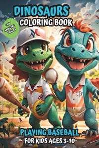 Dinosaurs coloring book: Playing Baseball for Kids Ages 3-10 (Coloring Book for Kids)