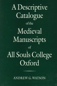 Descriptive Catalogue of the Medieval Manuscripts of All Souls College, Oxford