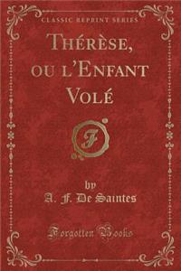 ThÃ©rÃ¨se, Ou l'Enfant VolÃ© (Classic Reprint)