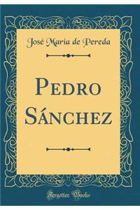Pedro SÃ¡nchez (Classic Reprint)