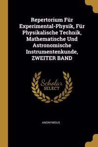Repertorium Für Experimental-Physik, Für Physikalische Technik, Mathematische Und Astronomische Instrumentenkunde, ZWEITER BAND