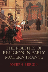 Politics of Religion in Early Modern France