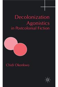 Decolonization Agonistics in Postcolonial Fiction