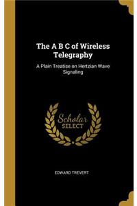 The A B C of Wireless Telegraphy