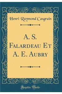 A. S. Falardeau Et A. E. Aubry (Classic Reprint)