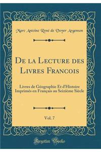 de la Lecture Des Livres Francois, Vol. 7: Livres de GÃ©ographie Et d'Histoire ImprimÃ©s En FranÃ§ais Au SeiziÃ¨me SiÃ¨cle (Classic Reprint)