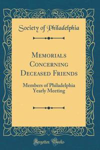 Memorials Concerning Deceased Friends: Members of Philadelphia Yearly Meeting (Classic Reprint)