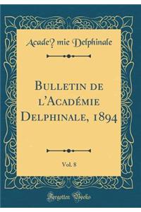 Bulletin de l'AcadÃ©mie Delphinale, 1894, Vol. 8 (Classic Reprint)