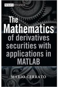 The Mathematics of Derivatives Securities with Applications in MATLAB