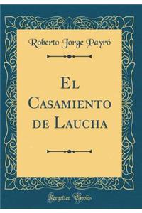 El Casamiento de Laucha (Classic Reprint)
