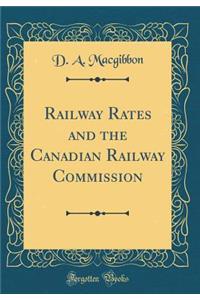Railway Rates and the Canadian Railway Commission (Classic Reprint)
