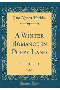 A Winter Romance in Poppy Land, Vol. 9 (Classic Reprint)