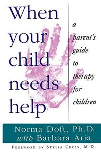 When Your Child Needs Help: A Parent's Guide to Therapy for Children