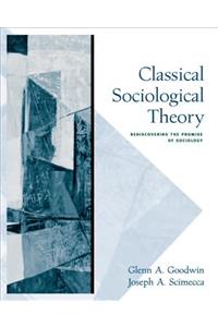 Classical Sociological Theory: Rediscovering the Promise of Sociology