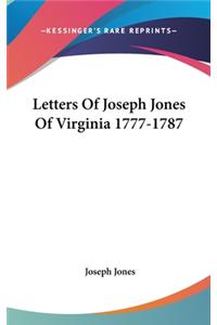 Letters Of Joseph Jones Of Virginia 1777-1787