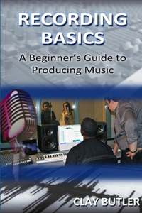 Recording Basics: A Beginner's Guide to Producing Music