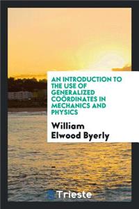 An Introduction to the Use of Generalized CoÃ¶rdinates in Mechanics and Physics