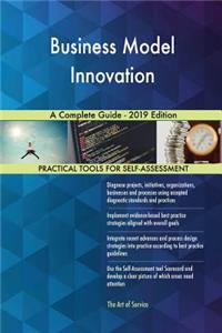 Business Model Innovation A Complete Guide - 2019 Edition