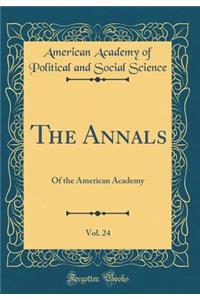 The Annals, Vol. 24: Of the American Academy (Classic Reprint)