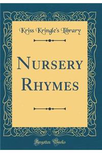 Nursery Rhymes (Classic Reprint)