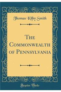 The Commonwealth of Pennsylvania (Classic Reprint)