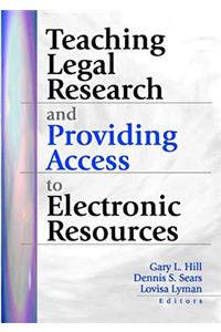 Teaching Legal Research and Providing Access to Electronic Resources