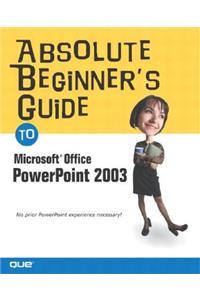 Absolute Beginner's Guide to Microsoft Office PowerPoint 2003
