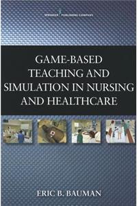 Game-Based Teaching and Simulation in Nursing and Healthcare