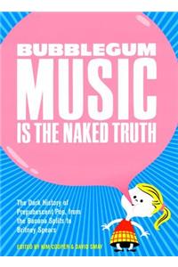 Bubblegum Music Is the Naked Truth