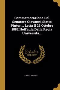 Commemorazione Del Senatore Giovanni Siotto Pintor ... Letta Il 23 Ottobre 1882 Nell'aula Della Regia Università...