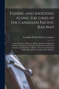 Fishing and Shooting Along the Lines of the Canadian Pacific Railway