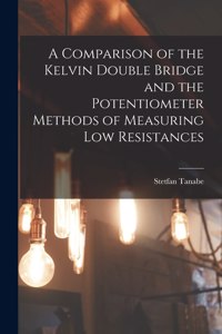 Comparison of the Kelvin Double Bridge and the Potentiometer Methods of Measuring Low Resistances