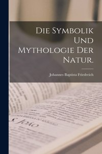 Symbolik und Mythologie der Natur.