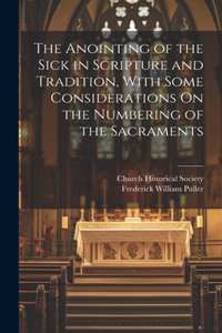 Anointing of the Sick in Scripture and Tradition, With Some Considerations On the Numbering of the Sacraments