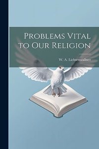 Problems Vital to our Religion